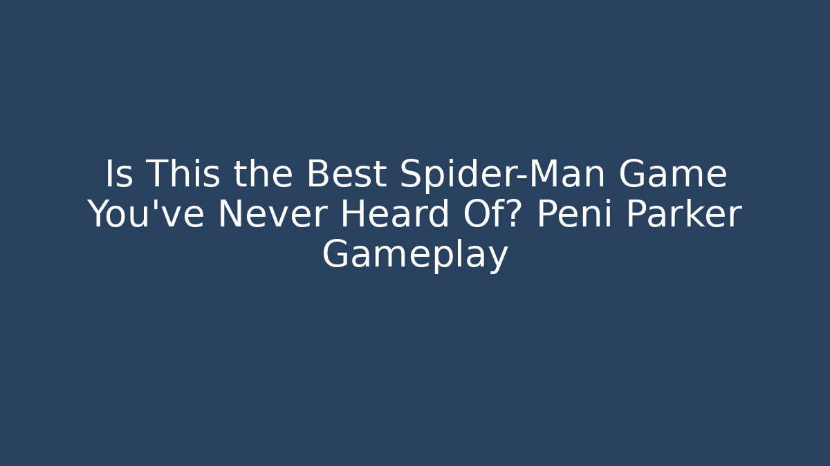 Is This the Best Spider-Man Game You’ve Never Heard Of? Peni Parker Gameplay