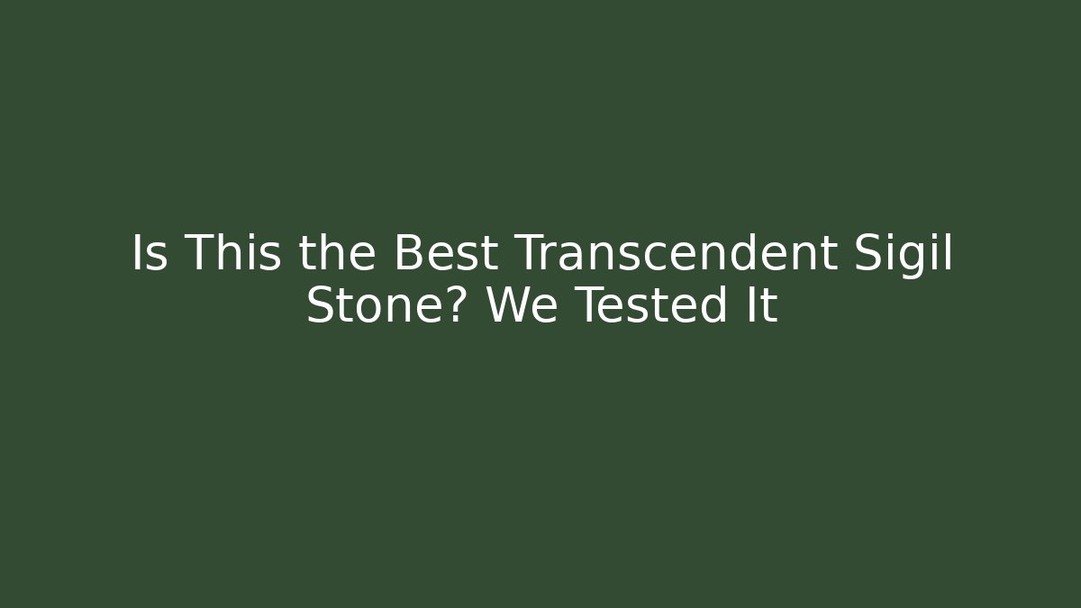 Is This the Best Transcendent Sigil Stone? We Tested It