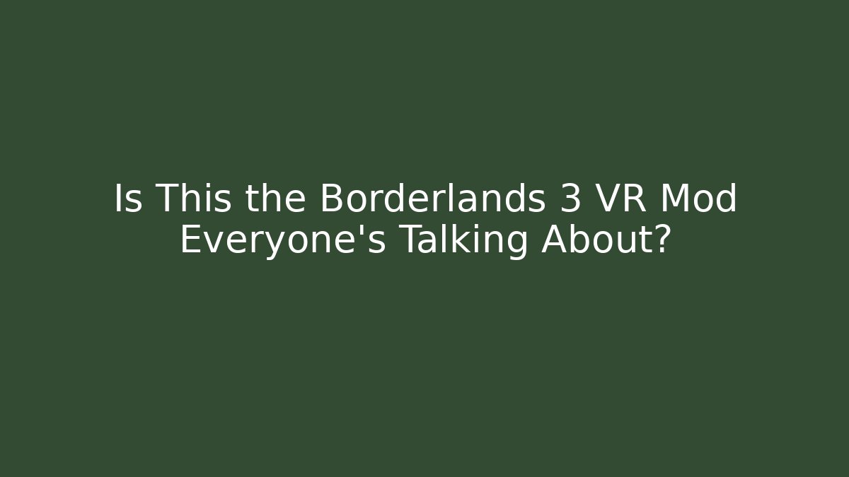 Is This the Borderlands 3 VR Mod Everyone’s Talking About?