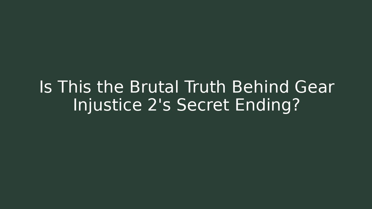 Is This the Brutal Truth Behind Gear Injustice 2’s Secret Ending?