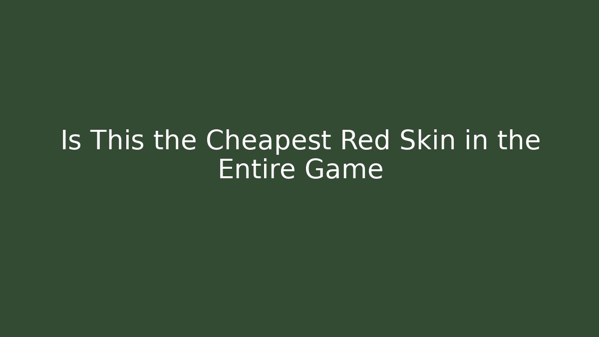 Is This the Cheapest Red Skin in the Entire Game - NADclinic