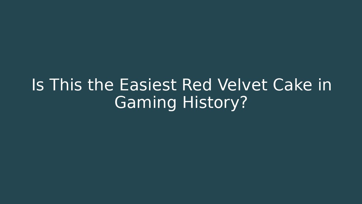 Is This the Easiest Red Velvet Cake in Gaming History?