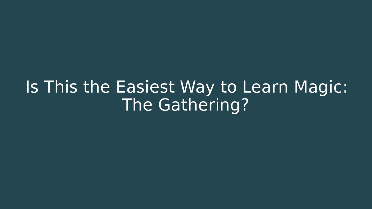 Is This the Easiest Way to Learn Magic: The Gathering?