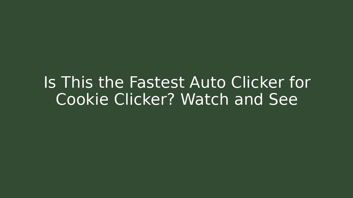 Is This the Fastest Auto Clicker for Cookie Clicker? Watch and See