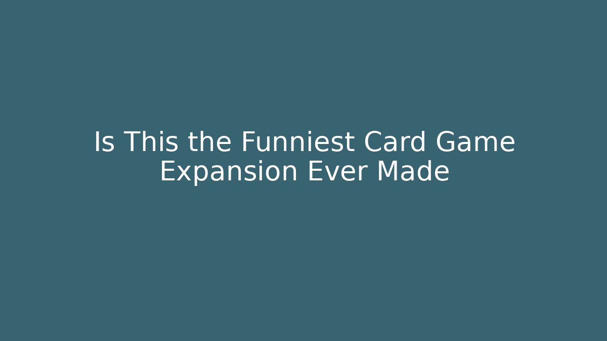 Is This the Funniest Card Game Expansion Ever Made