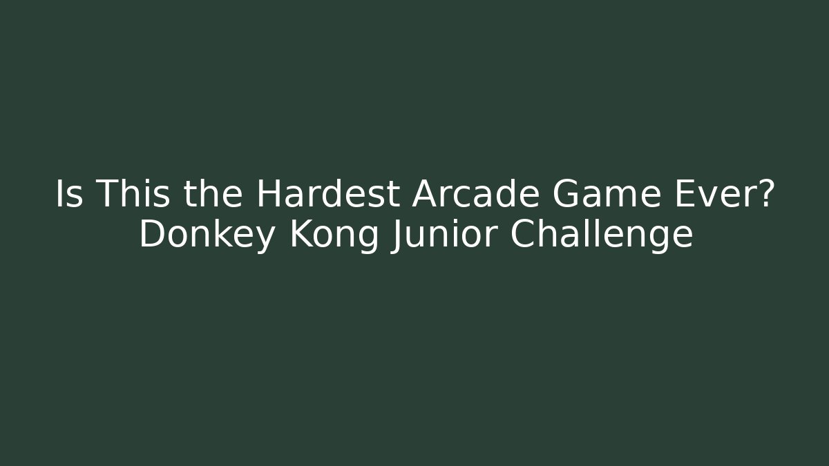 Is This the Hardest Arcade Game Ever? Donkey Kong Junior Challenge