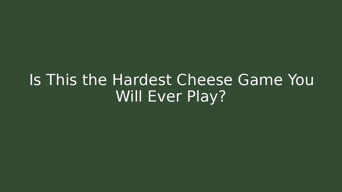 Is This the Hardest Cheese Game You Will Ever Play?