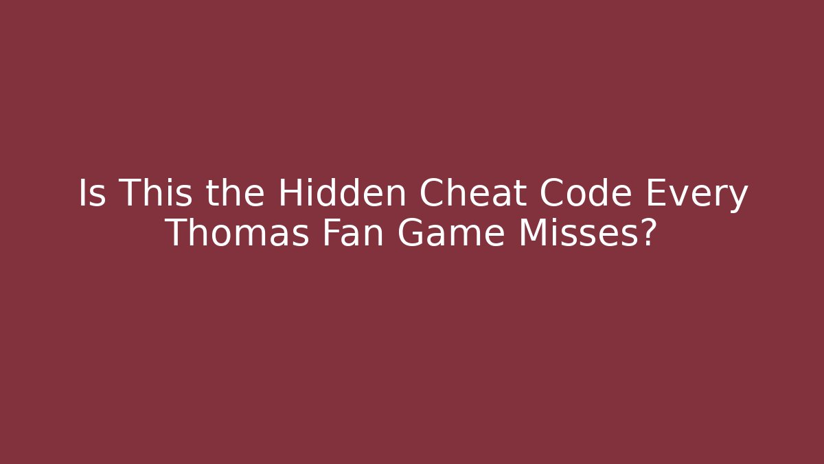 Is This the Hidden Cheat Code Every Thomas Fan Game Misses? - NADclinic