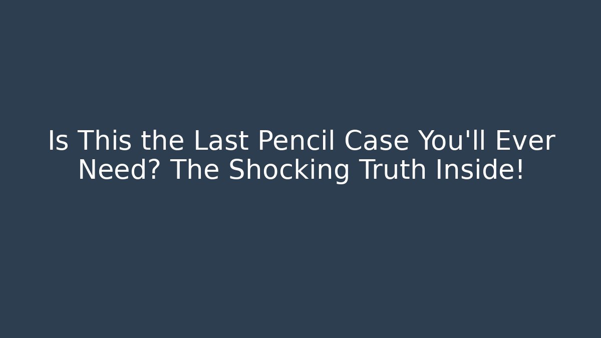 Is This the Last Pencil Case You'll Ever Need? The Shocking Truth Inside!