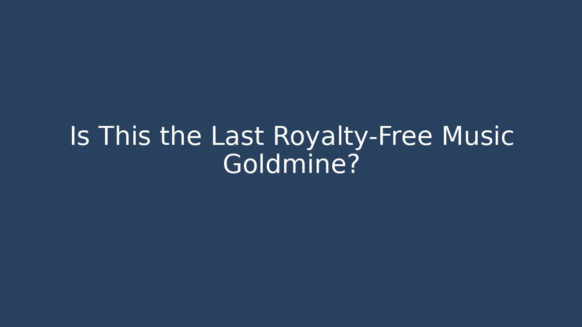 Is This the Last Royalty-Free Music Goldmine?