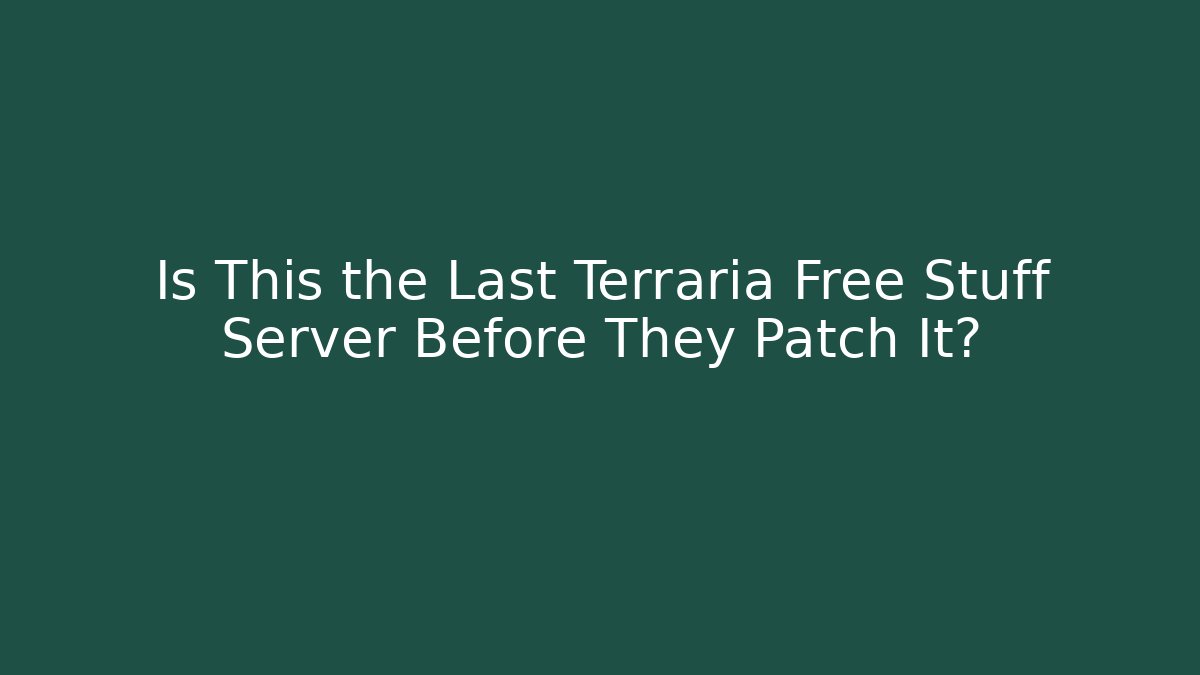 Is This the Last Terraria Free Stuff Server Before They Patch It?