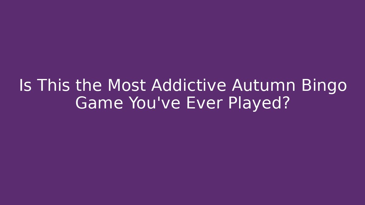 Is This the Most Addictive Autumn Bingo Game You've Ever Played?