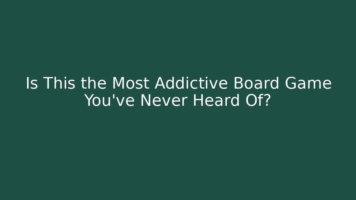 Is This the Most Addictive Board Game You’ve Never Heard Of?
