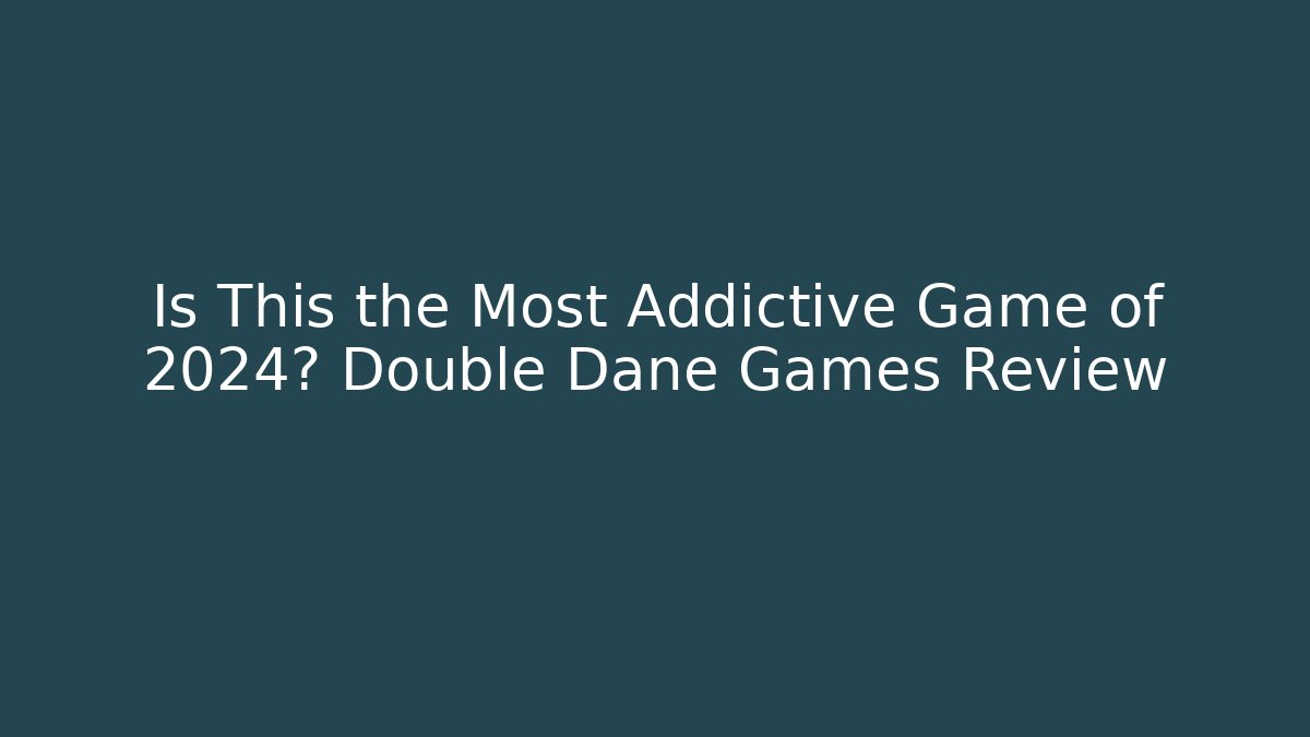 Is This the Most Addictive Game of 2024? Double Dane Games Review