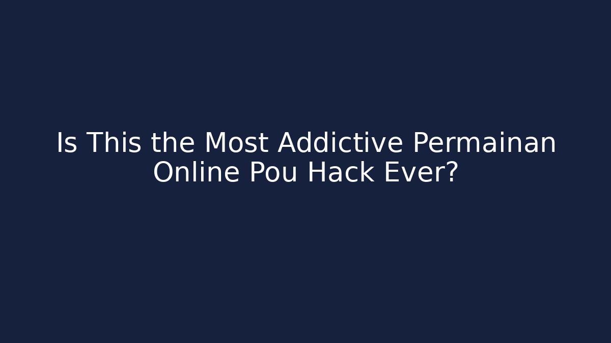 Is This the Most Addictive Permainan Online Pou Hack Ever? - NADclinic