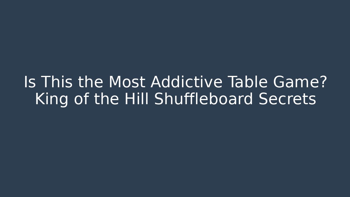 Is This the Most Addictive Table Game? King of the Hill Shuffleboard Secrets
