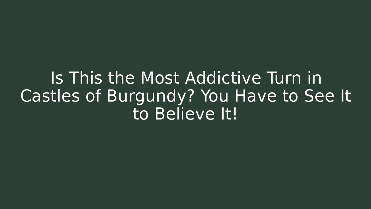 Is This the Most Addictive Turn in Castles of Burgundy? You Have to See It to Believe It!