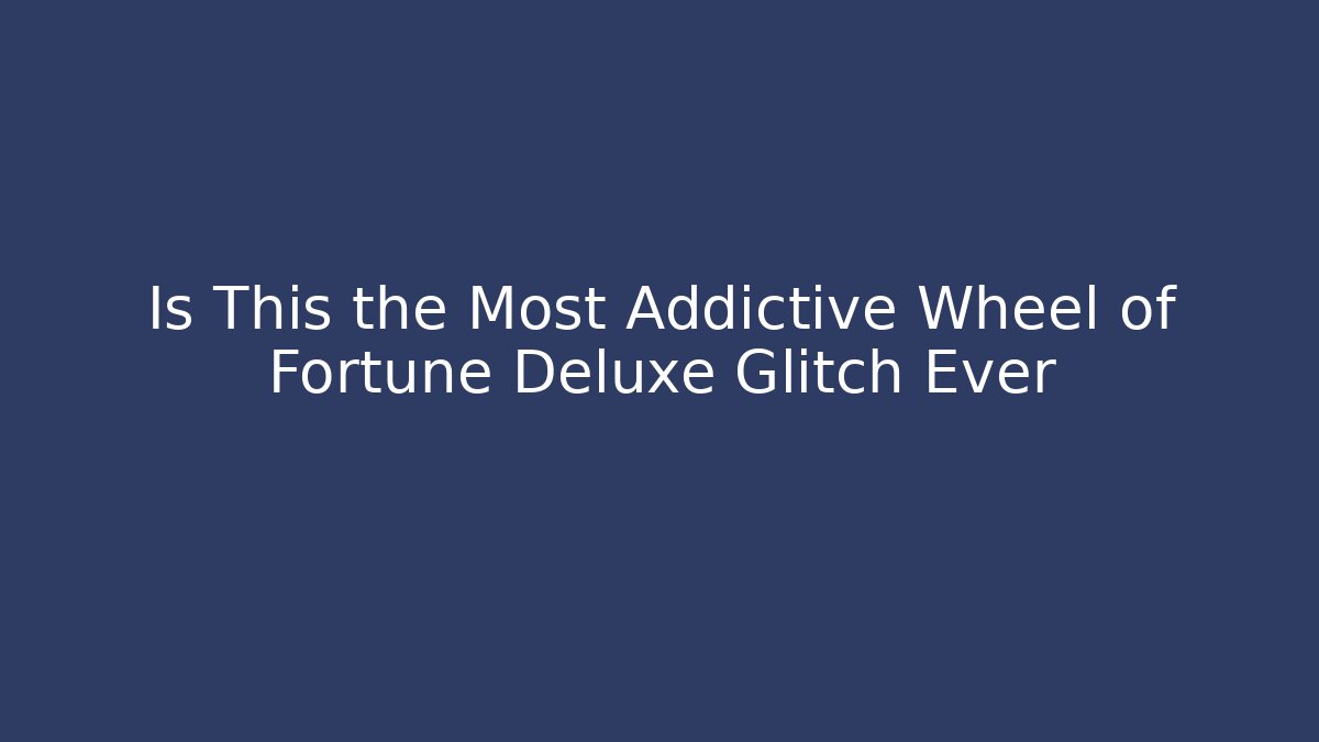 Is This the Most Addictive Wheel of Fortune Deluxe Glitch Ever