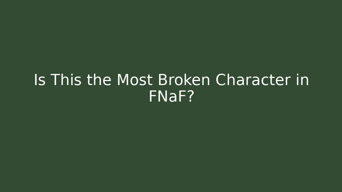 Is This the Most Broken Character in FNaF?