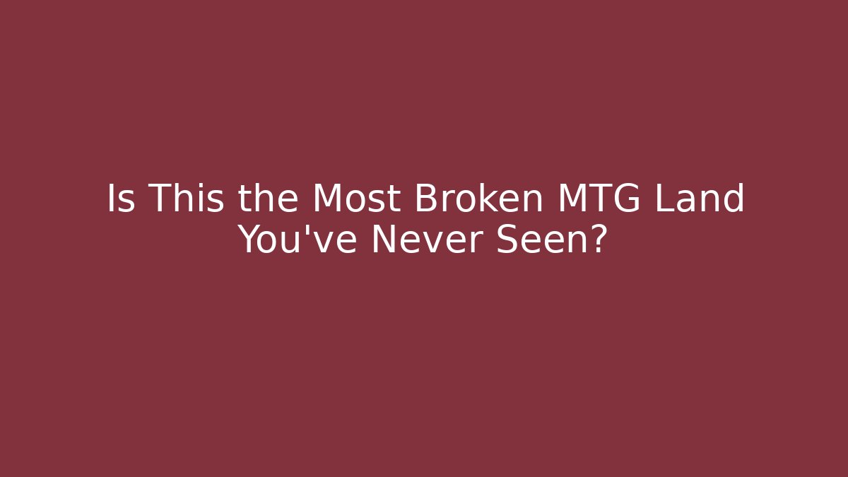 Is This the Most Broken MTG Land You've Never Seen?