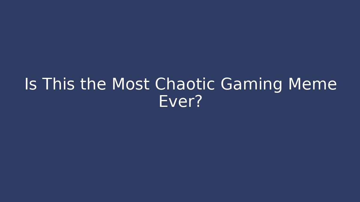 Is This the Most Chaotic Gaming Meme Ever?
