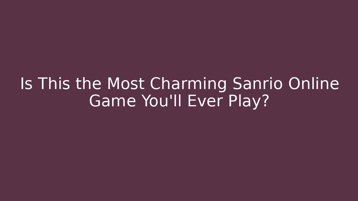 Is This the Most Charming Sanrio Online Game You'll Ever Play?