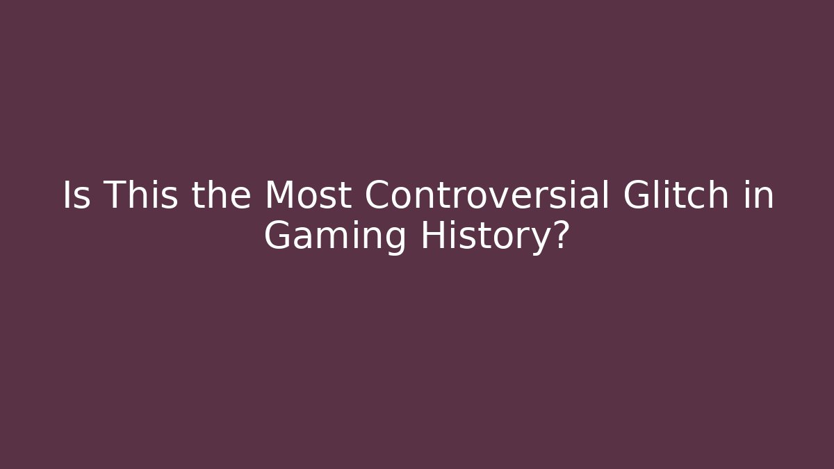 Is This the Most Controversial Glitch in Gaming History?
