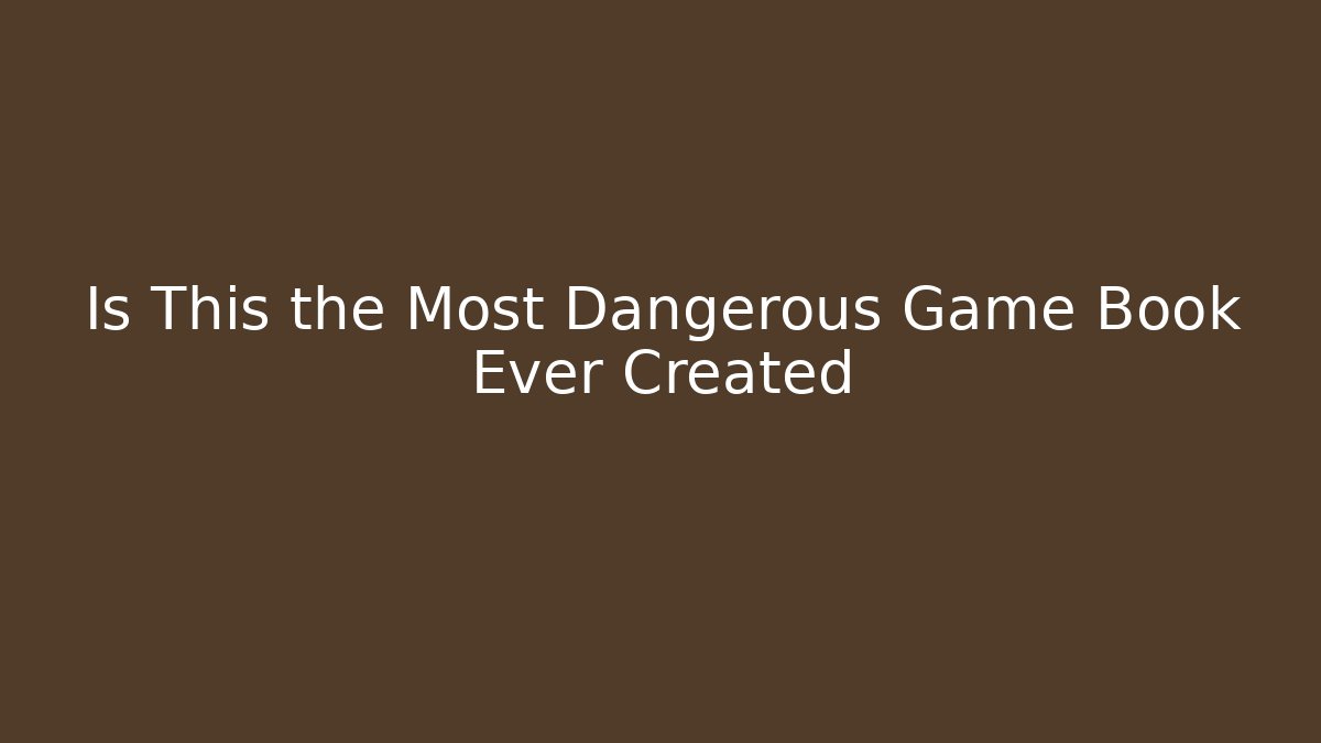 Is This the Most Dangerous Game Book Ever Created - NADclinic