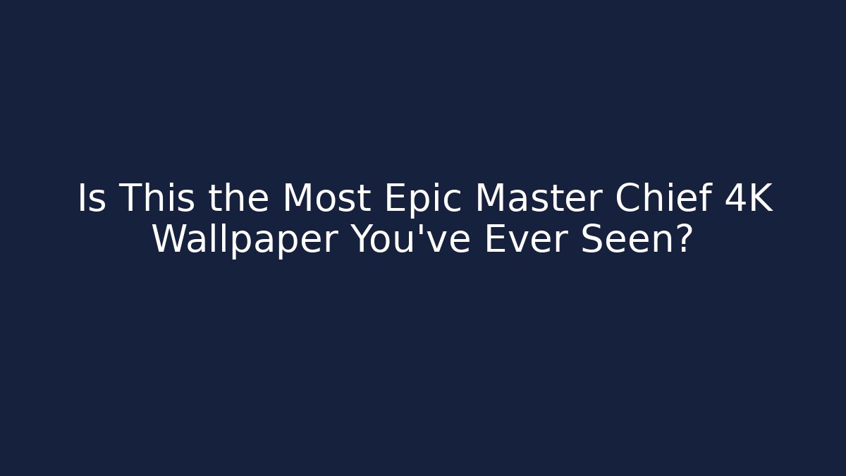 Is This the Most Epic Master Chief 4K Wallpaper You've Ever Seen?