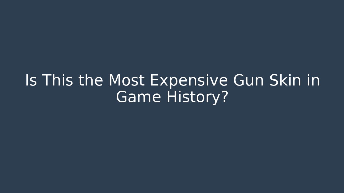 Is This the Most Expensive Gun Skin in Game History?
