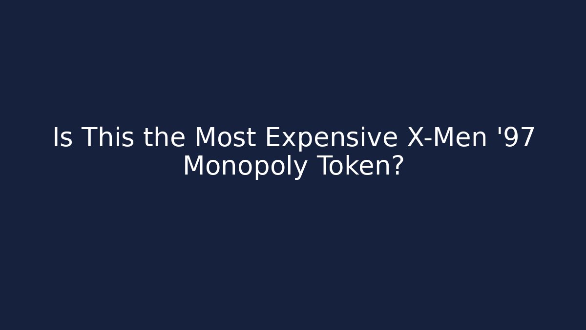 Is This the Most Expensive X-Men '97 Monopoly Token?