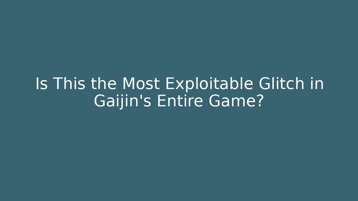 Is This the Most Exploitable Glitch in Gaijin's Entire Game?