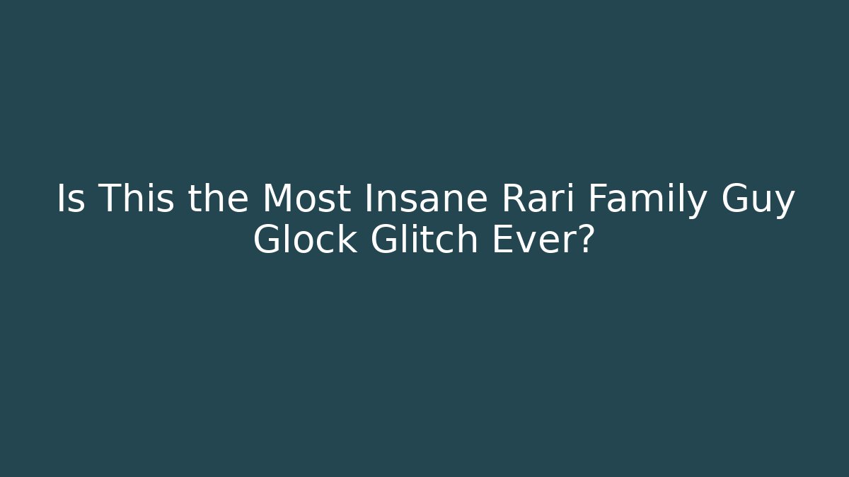 Is This the Most Insane Rari Family Guy Glock Glitch Ever?