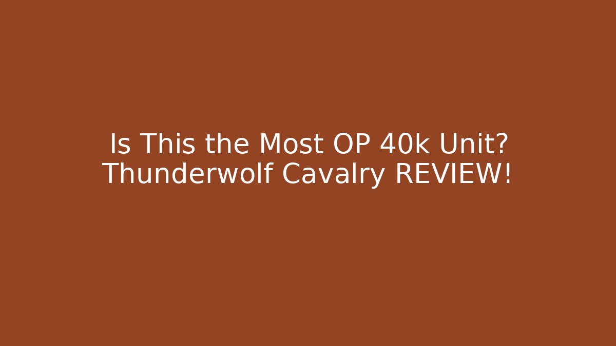 Is This the Most OP 40k Unit? Thunderwolf Cavalry REVIEW!