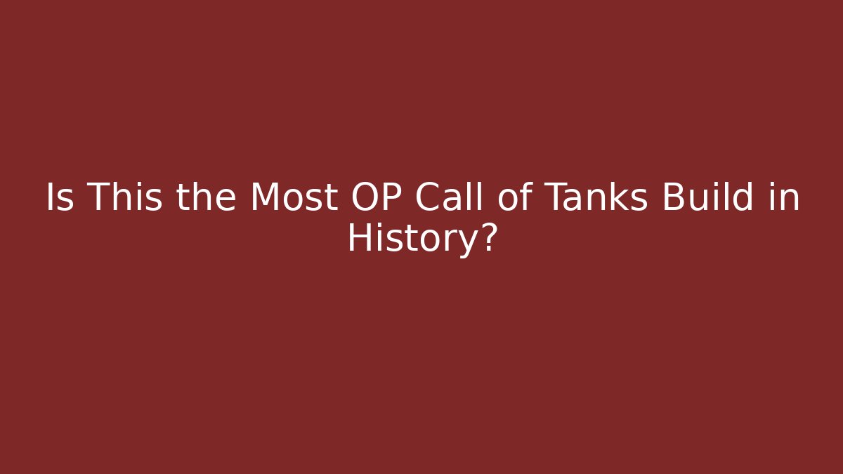 Is This the Most OP Call of Tanks Build in History?