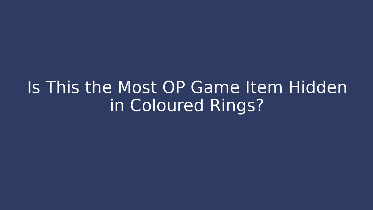 Is This the Most OP Game Item Hidden in Coloured Rings?