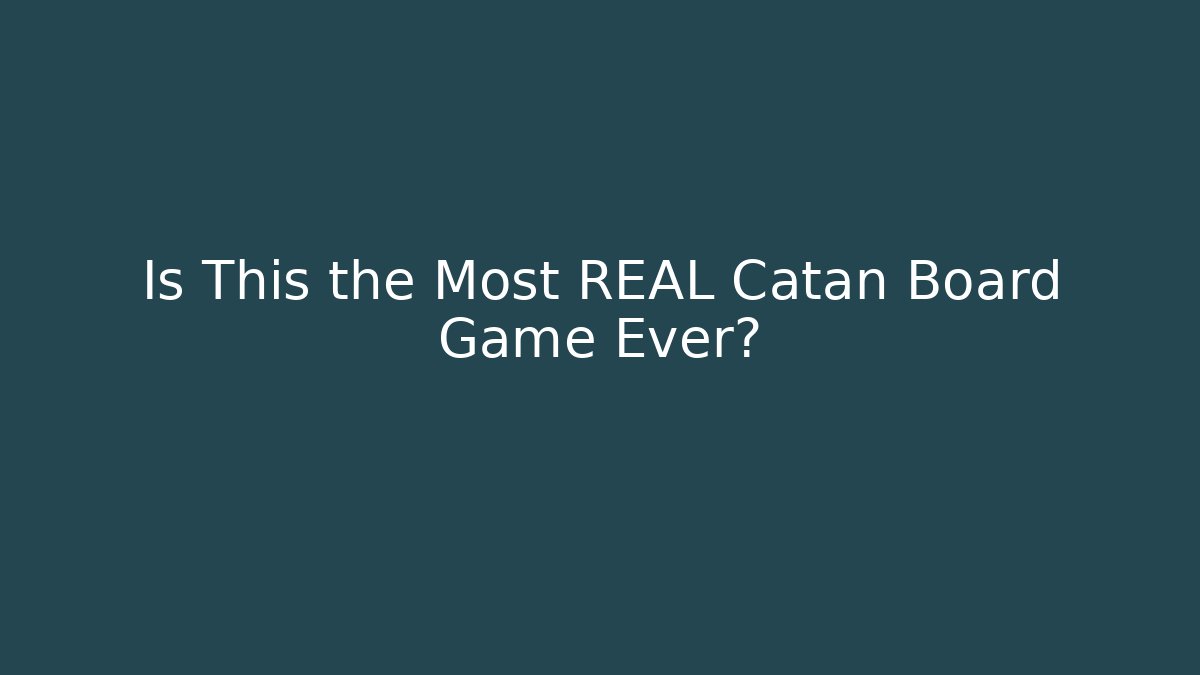 Is This the Most REAL Catan Board Game Ever?