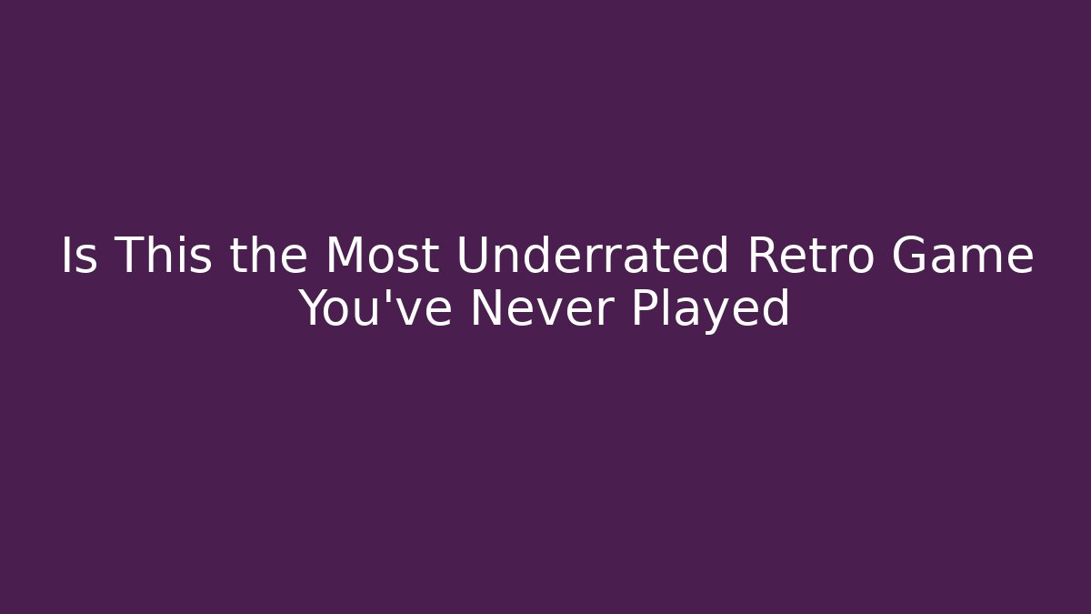 Is This the Most Underrated Retro Game You’ve Never Played