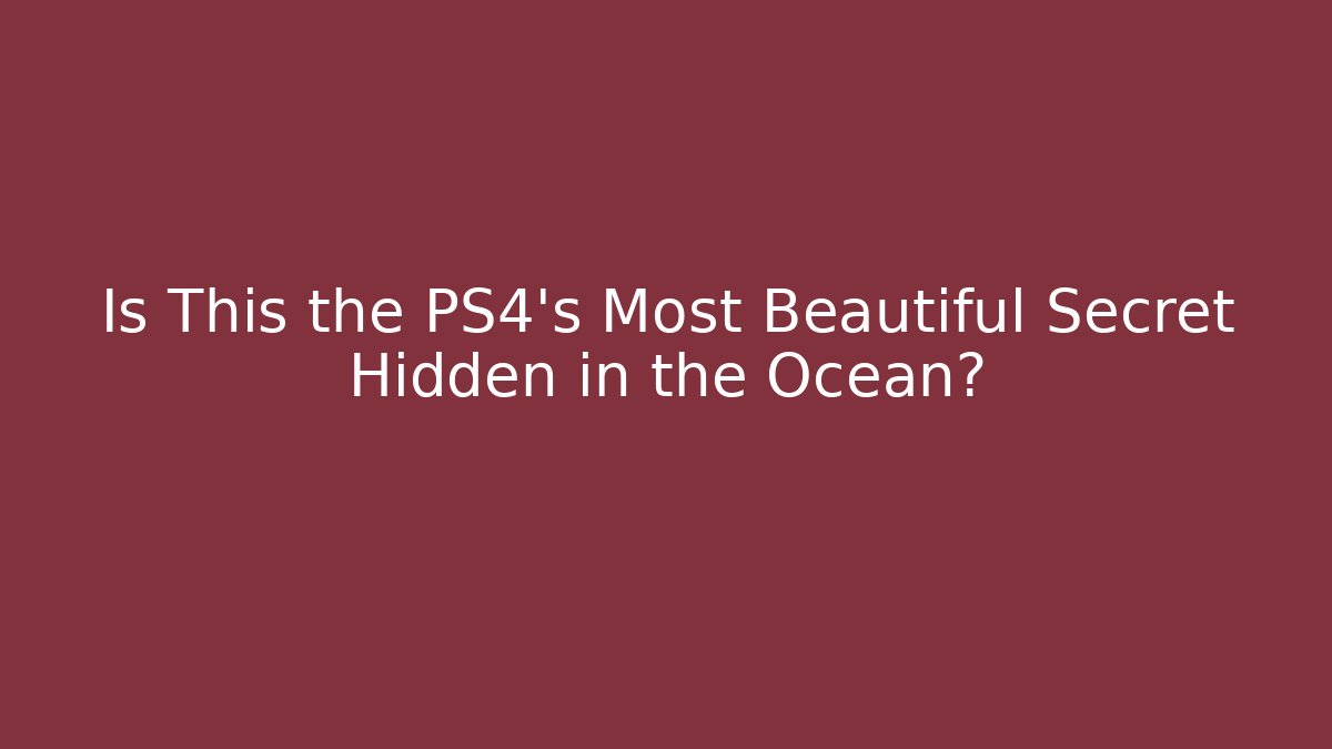 Is This the PS4's Most Beautiful Secret Hidden in the Ocean?