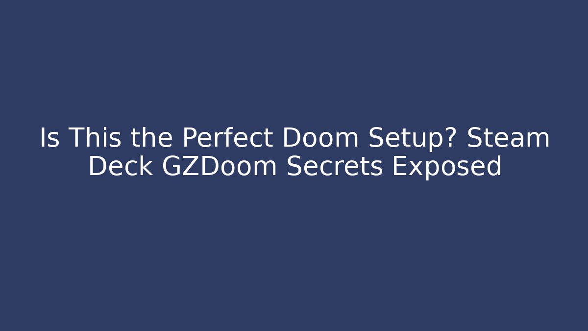Is This the Perfect Doom Setup? Steam Deck GZDoom Secrets Exposed - NADclinic