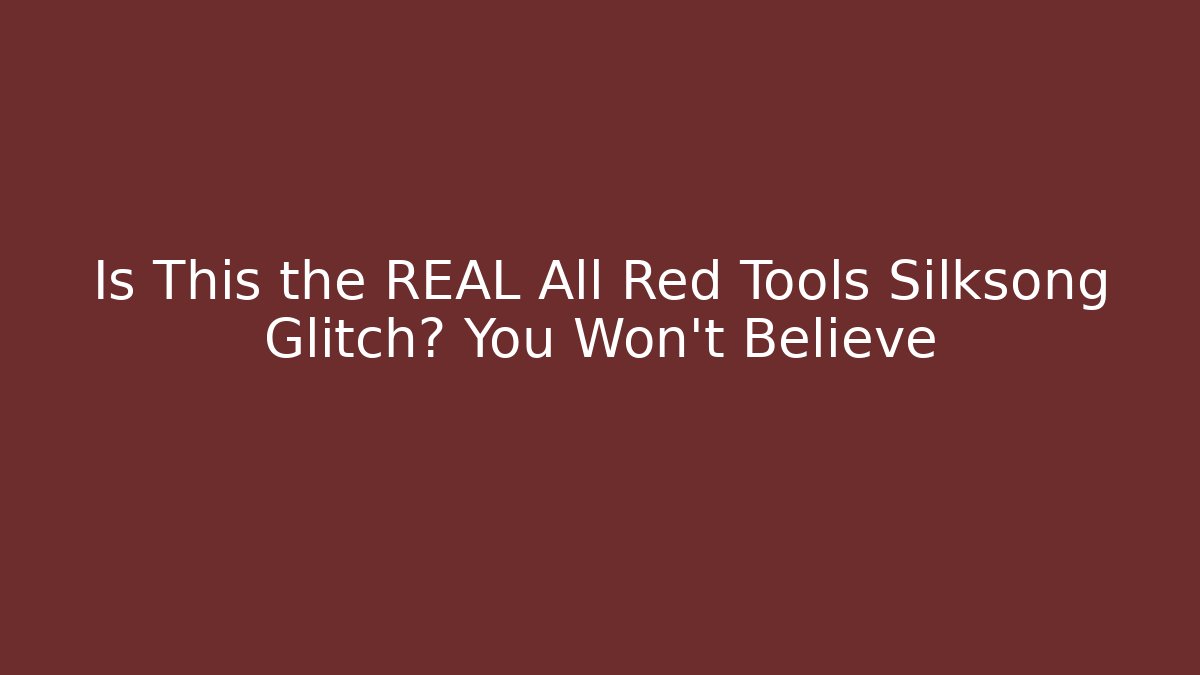 Is This the REAL All Red Tools Silksong Glitch? You Won't Believe