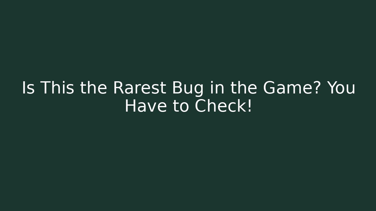 Is This the Rarest Bug in the Game? You Have to Check!