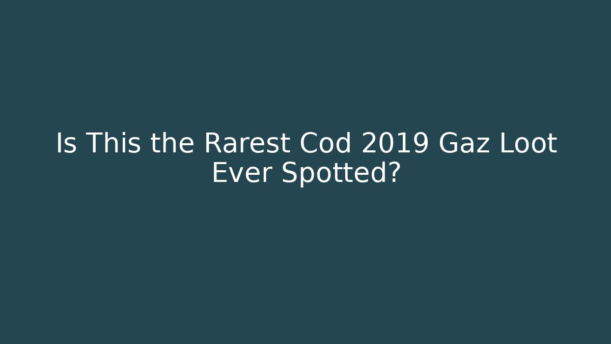 Is This the Rarest Cod 2019 Gaz Loot Ever Spotted?
