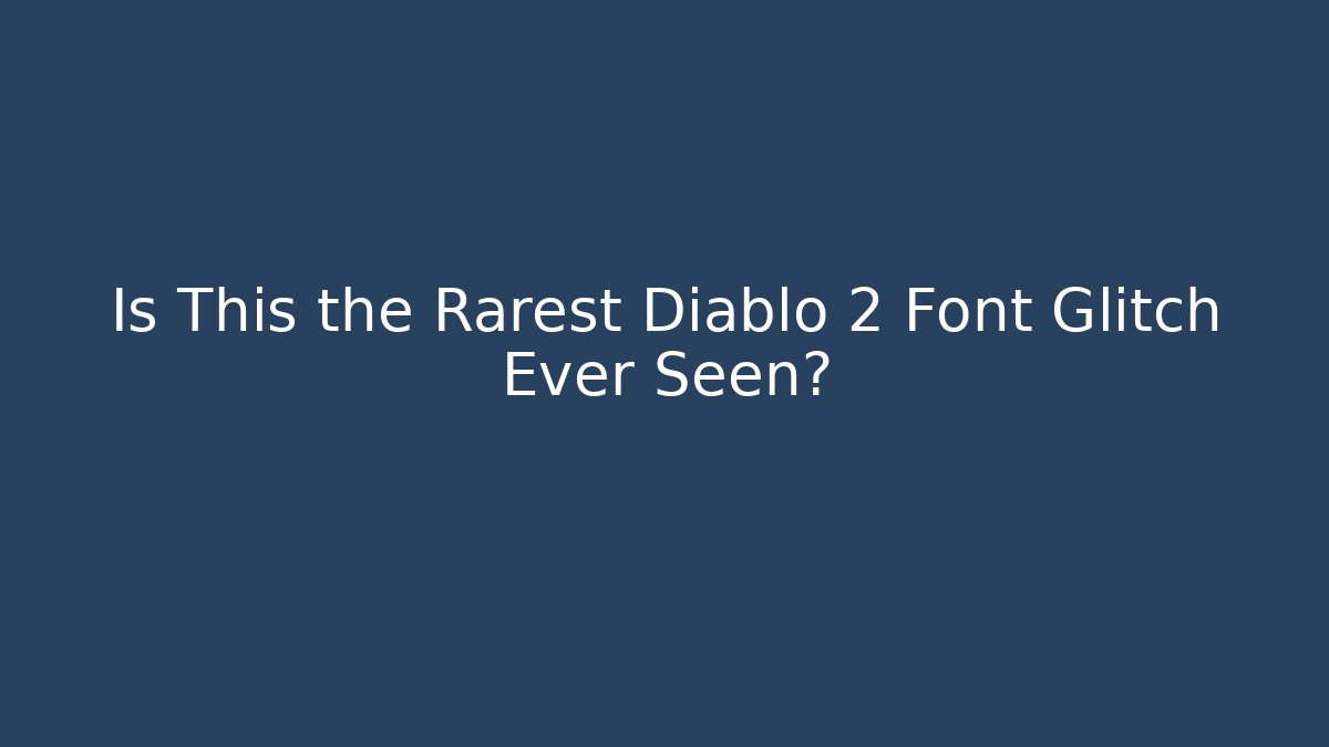 Is This the Rarest Diablo 2 Font Glitch Ever Seen?