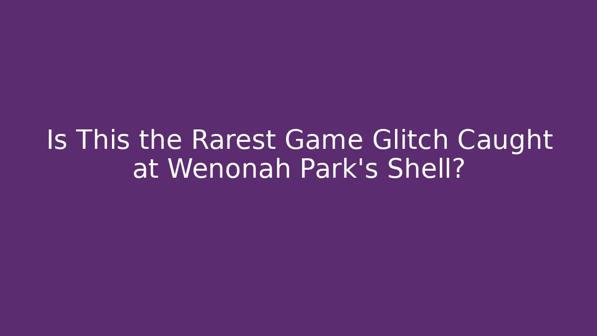 Is This the Rarest Game Glitch Caught at Wenonah Park's Shell?