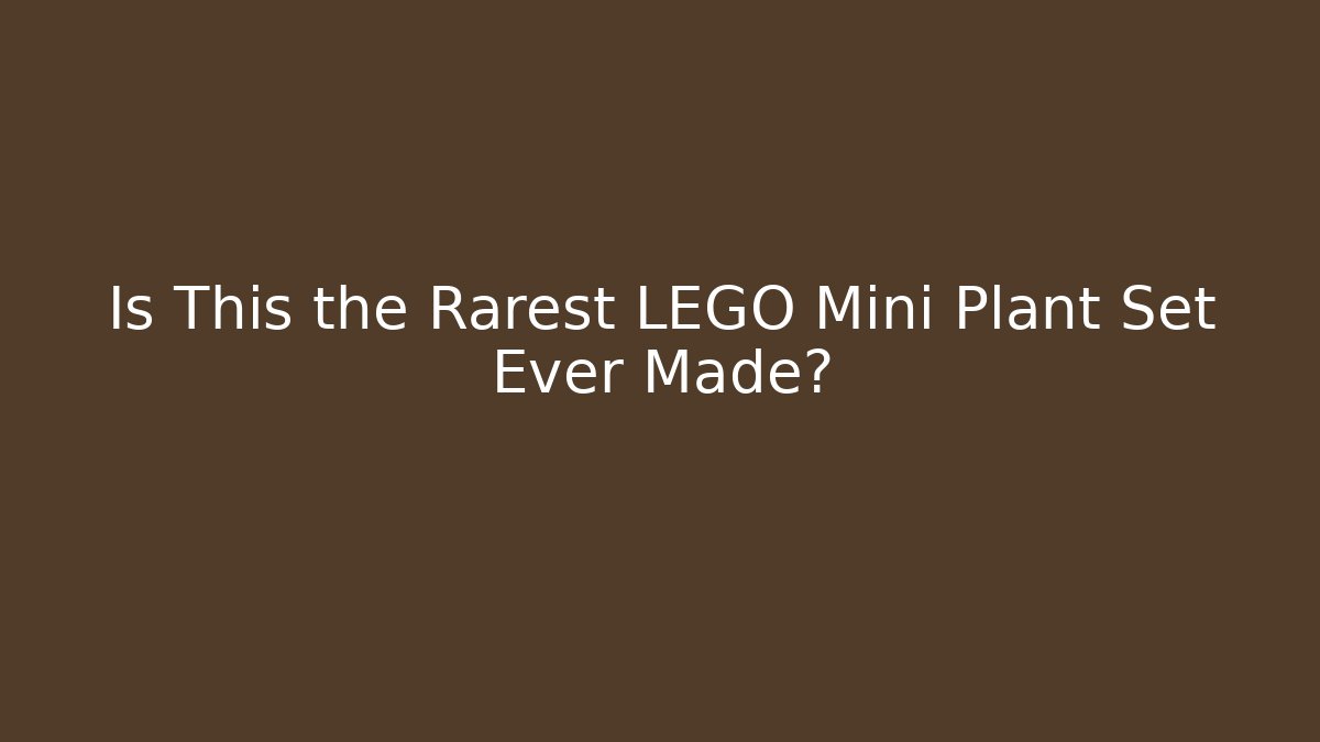 Is This the Rarest LEGO Mini Plant Set Ever Made?