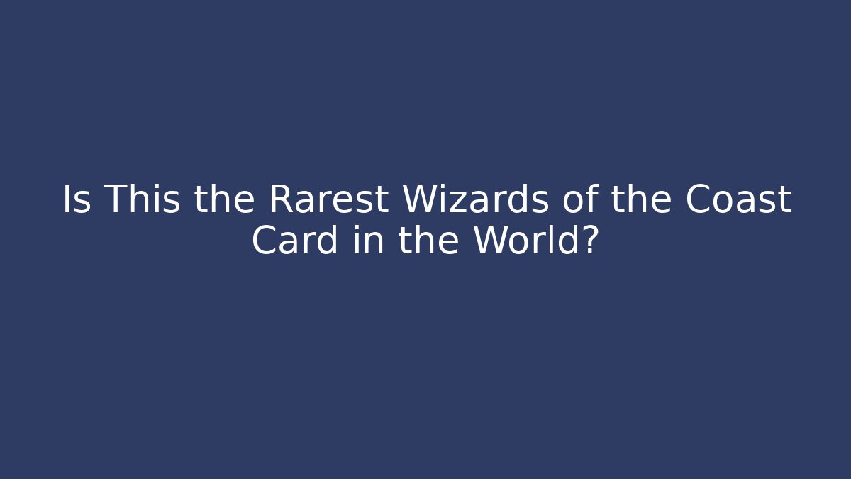Is This the Rarest Wizards of the Coast Card in the World?
