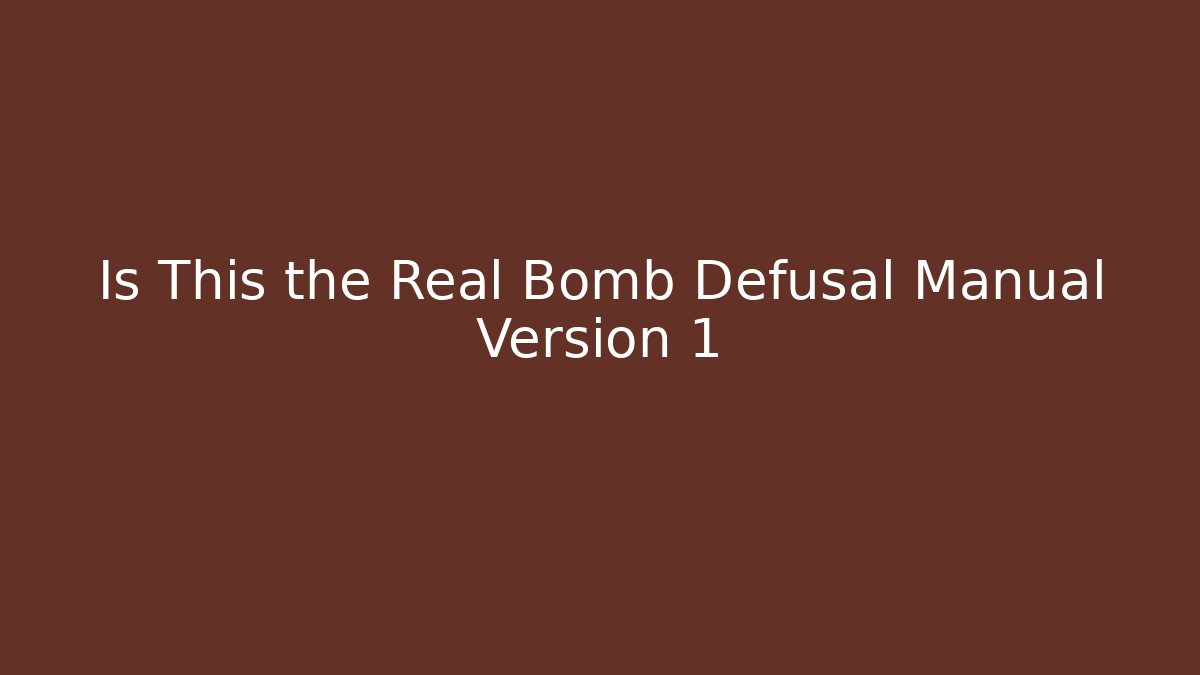Is This the Real Bomb Defusal Manual Version 1