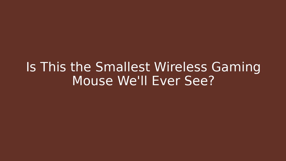 Is This the Smallest Wireless Gaming Mouse We'll Ever See? - NADclinic