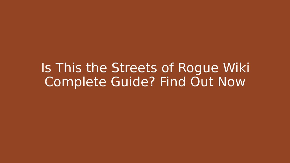 Is This the Streets of Rogue Wiki Complete Guide? Find Out Now - NADclinic